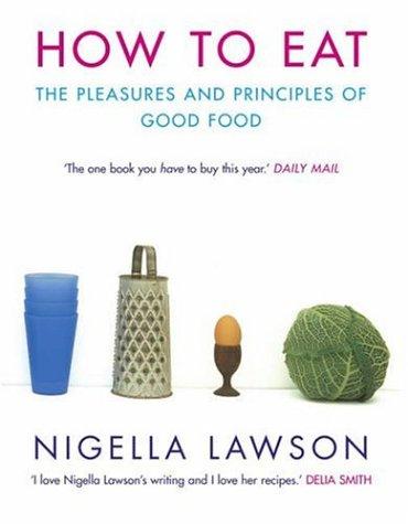 How to Eat: The Pleasures of Good Food